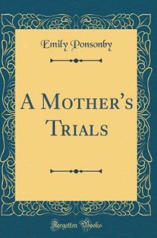 Cover of A Mother's Trials (Classic Reprint)