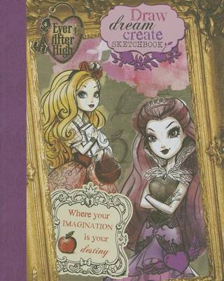 Book cover for Ever After High Draw, Dream, Create Sketchbook