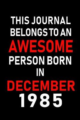 Book cover for This Journal belongs to an Awesome Person Born in December 1985