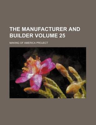 Book cover for The Manufacturer and Builder Volume 25