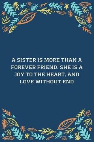 Cover of A Sister Is More Than A Forever Friend. She Is A Joy To The Heart, And Love Without End