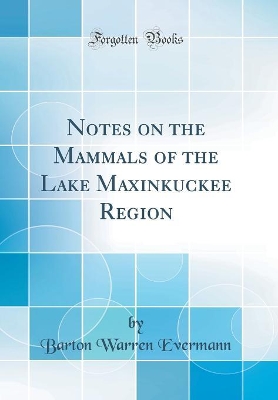 Book cover for Notes on the Mammals of the Lake Maxinkuckee Region (Classic Reprint)