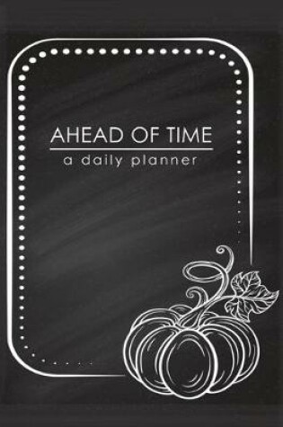 Cover of Ahead Of Time - A Daily Planner