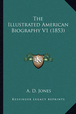 Book cover for The Illustrated American Biography V1 (1853) the Illustrated American Biography V1 (1853)