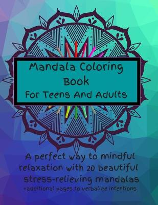 Book cover for Mandala Coloring Book For Teens And Adults. A Perfect Way To Mindful Relaxation with 20 Beautiful Stress-relieving Mandalas.