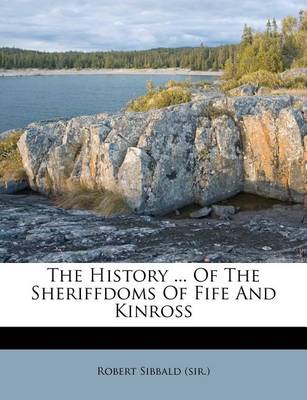 Book cover for The History ... of the Sheriffdoms of Fife and Kinross