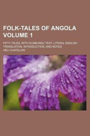 Cover of Folk-Tales of Angola; Fifty Tales, with KI-Mbundu Text, Literal English Translation, Introduction, and Notes Volume 1