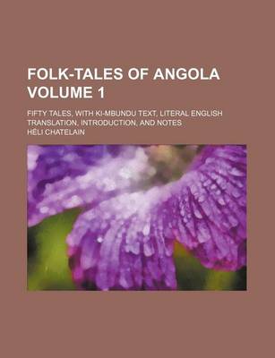 Book cover for Folk-Tales of Angola; Fifty Tales, with KI-Mbundu Text, Literal English Translation, Introduction, and Notes Volume 1