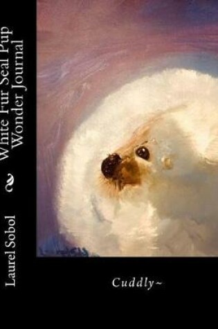 Cover of White Fur Seal Pup Wonder Journal