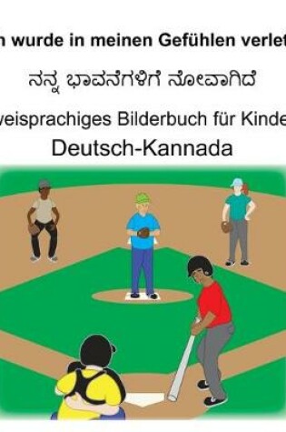 Cover of Deutsch-Kannada Ich wurde in meinen Gefühlen verletzt Zweisprachiges Bilderbuch für Kinder