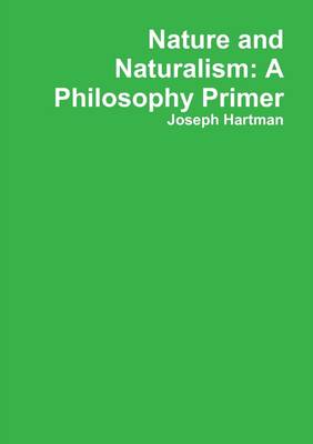 Book cover for Nature and Naturalism: A Philosophy Primer