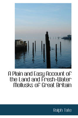 Book cover for A Plain and Easy Account of the Land and Fresh-Water Mollusks of Great Britain