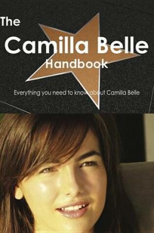 Cover of The Camilla Belle Handbook - Everything You Need to Know about Camilla Belle