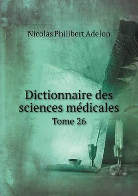 Book cover for Dictionnaire des sciences médicales Tome 26