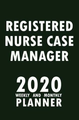 Cover of Registered Nurse Case Manager 2020 Weekly and Monthly Planner