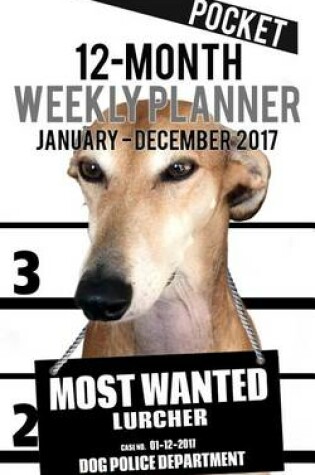 Cover of 2017 Pocket Weekly Planner - Most Wanted Lurcher