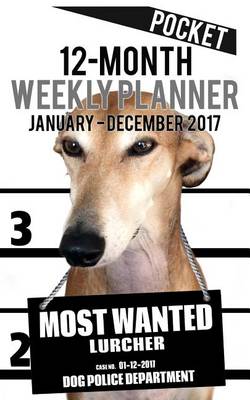 Cover of 2017 Pocket Weekly Planner - Most Wanted Lurcher