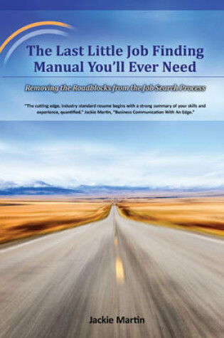 Cover of The Last Little Job Finding Manual You'll Ever Need: Removing the Roadblocks from the Job Search Process