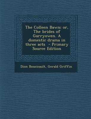 Book cover for The Colleen Bawn; Or, the Brides of Garryowen. a Domestic Drama in Three Acts