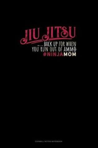 Cover of Jiu Jitsu Back Up For When You Run Out Of Ammo #Ninjamom