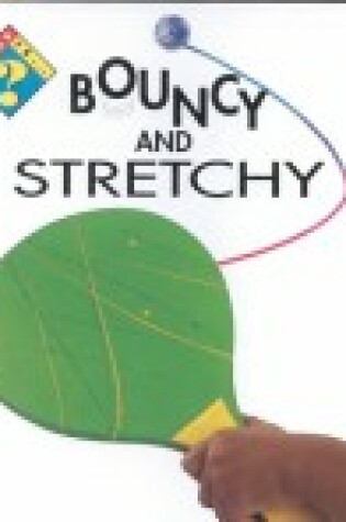 Cover of What Is Bouncy and Stretchy?