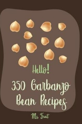 Cover of Hello! 350 Garbanzo Bean Recipes