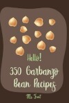 Book cover for Hello! 350 Garbanzo Bean Recipes