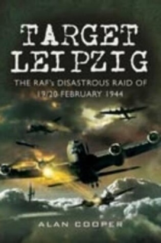 Cover of Target Leipzig: the RafÆs Disastrous Raid of 19/20 February 1944