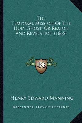 Book cover for The Temporal Mission of the Holy Ghost, or Reason and Revelation (1865)