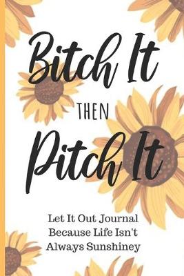 Book cover for Bitch It Then Pitch It