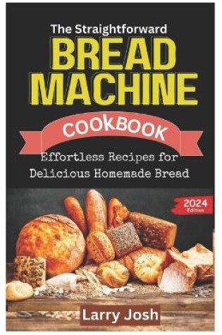 Cover of The Straightforward Bread Machine Cookbook