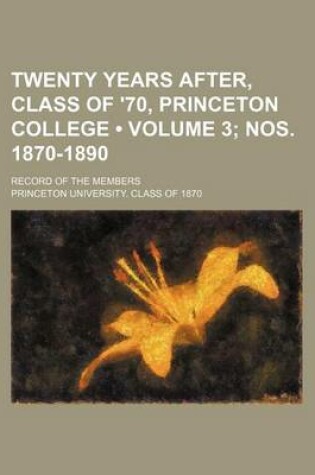 Cover of Twenty Years After, Class of '70, Princeton College (Volume 3; Nos. 1870-1890 ); Record of the Members