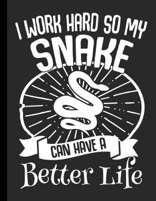 Cover of I Work Hard So My Snake Can Have A Better Life