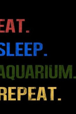 Cover of Eat Sleep Aquarium Repeat