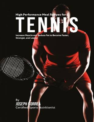 Book cover for High Performance Meal Recipes for Tennis: Increase Muscle and Reduce Fat to Become Faster, Stronger, and Leaner