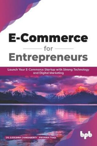 Cover of E Commerce for Entrepreneurs  Launch Your E-Commerce Startup with Strong Technology and Digital Marketing