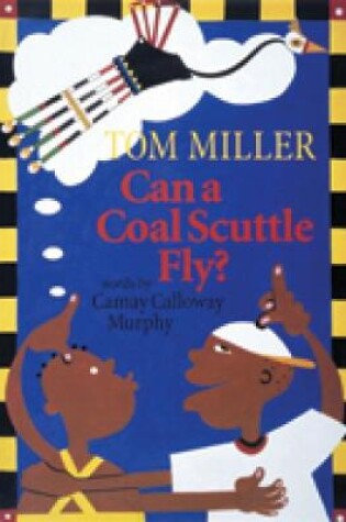 Cover of Can a Coal Scuttle Fly?