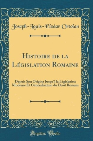 Cover of Histoire de la Legislation Romaine