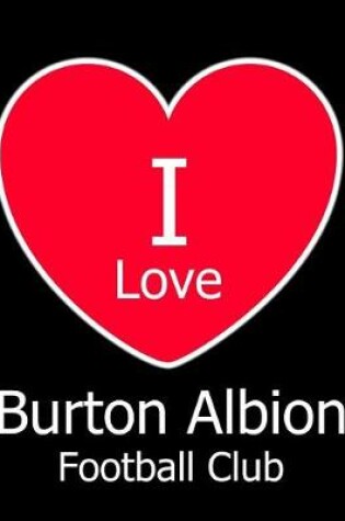 Cover of I Love Burton Albion Football Club