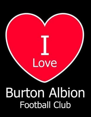 Book cover for I Love Burton Albion Football Club