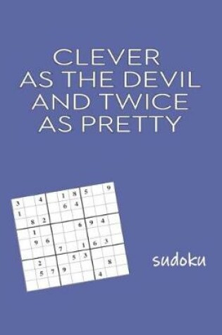 Cover of Clever as The Devil and Twice as Pretty Sudoku