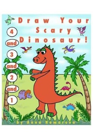 Cover of 1 and 2, and 3, and 4, Draw Your Scary Dinosaur!