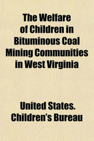 Cover of The Welfare of Children in Bituminous Coal Mining Communities in West Virginia