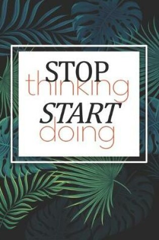 Cover of Stop Thinking Start Doing
