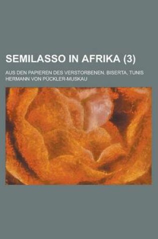 Cover of Semilasso in Afrika (3); Aus Den Papieren Des Verstorbenen. Biserta, Tunis