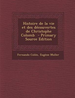 Book cover for Histoire de la Vie Et Des D couvertes de Christophe Colomb - Primary Source Edition