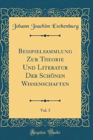 Cover of Beispielsammlung Zur Theorie Und Literatur Der Schönen Wissenschaften, Vol. 5 (Classic Reprint)