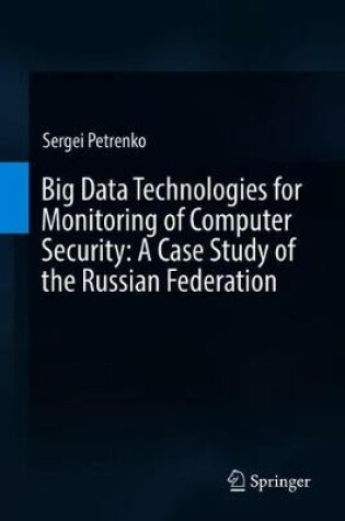 Cover of Big Data Technologies for Monitoring of Computer Security: A Case Study of the Russian Federation