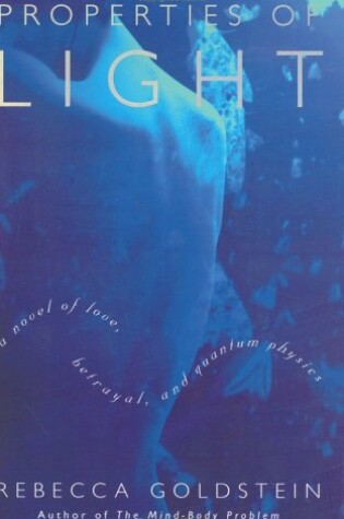 Cover of Properties of Light: a Novel of Love, Betrayal, and Quantum Physics