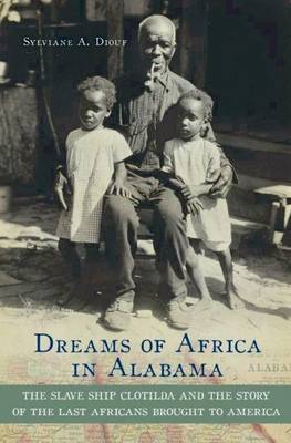 Book cover for Dreams of Africa in Alabama: The Slave Ship Clotilda and the Story of the Last Africans Brought to America